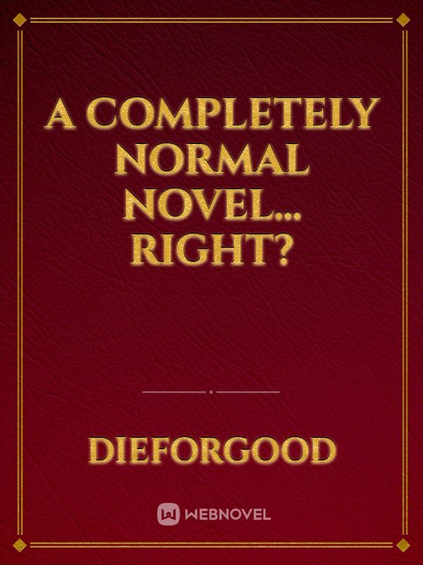 A Completely Normal Novel…Right?