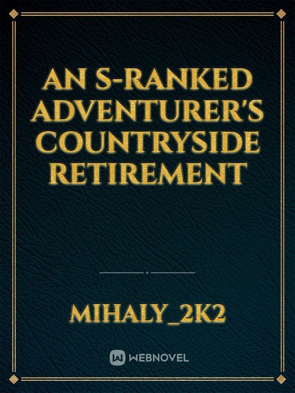 An S-ranked adventurer's countryside retirement