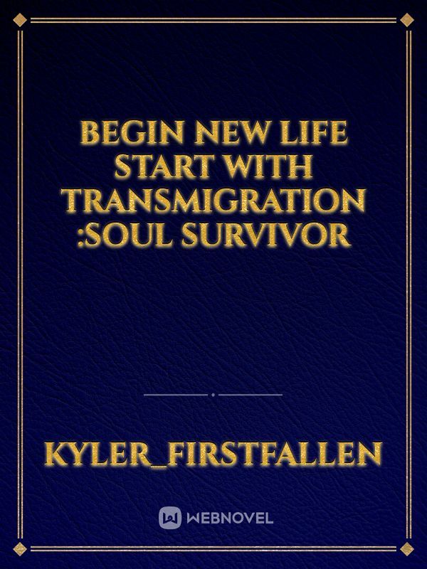 begin new life start with transmigration :soul survivor