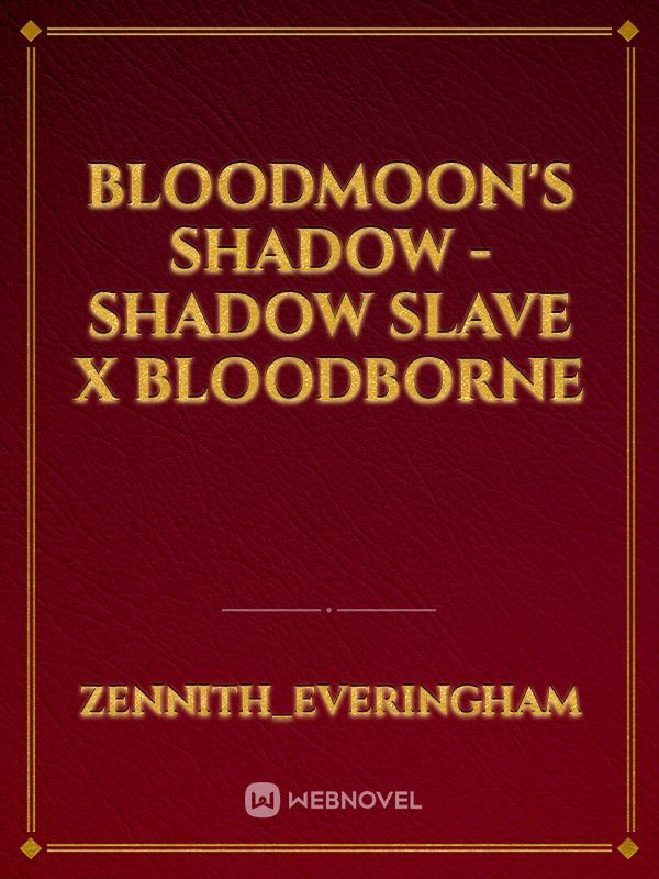 Bloodmoon's Shadow - Shadow Slave x Bloodborne