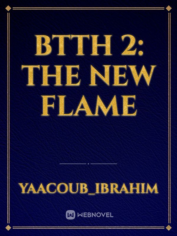 btth 2: the new flame