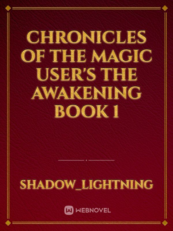 CHRONICLES OF THE MAGIC USER'S THE AWAKENING BOOK 1