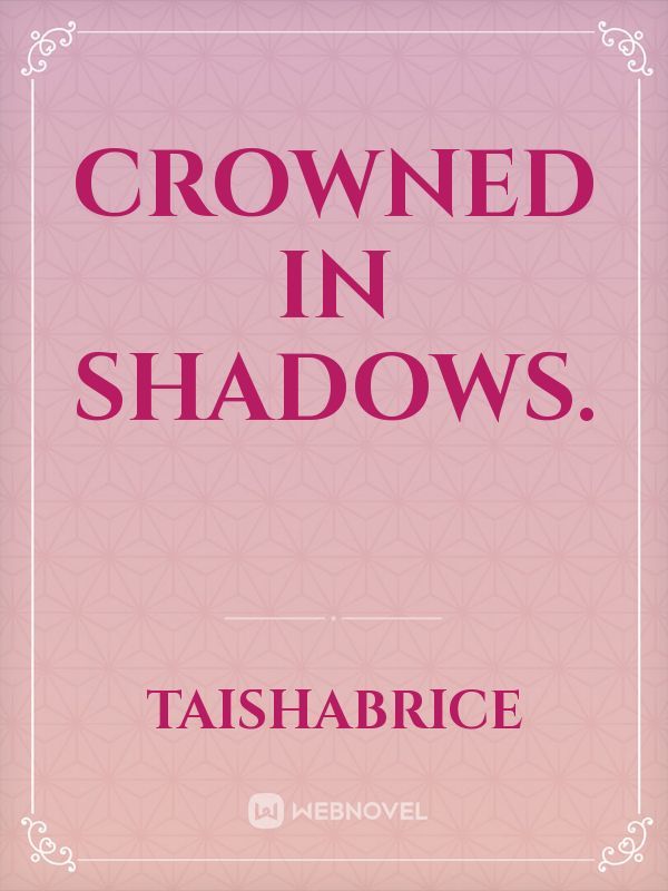 Crowned in Shadows.