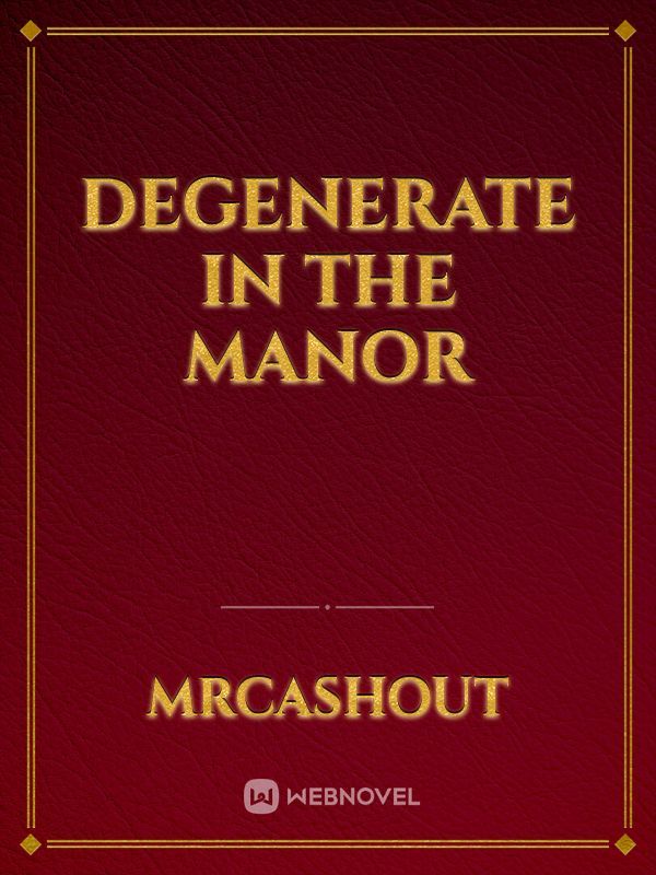 Degenerate in the manor