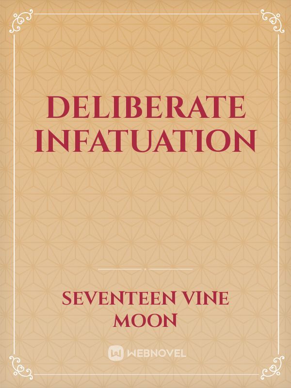 Deliberate Infatuation