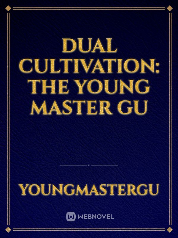 Dual Cultivation: The Young Master Gu