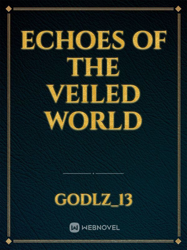 Echoes of the veiled world