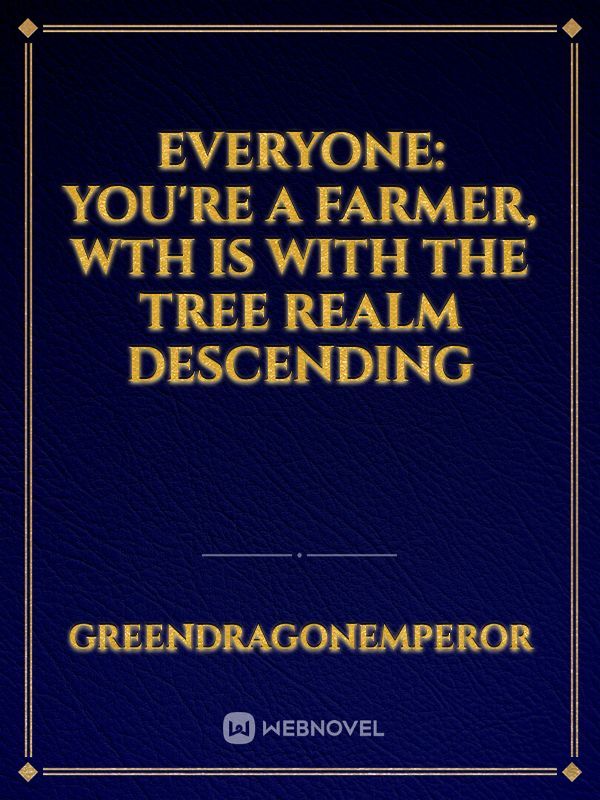 Everyone: You're a Farmer, WTH is with the Tree Realm Descending