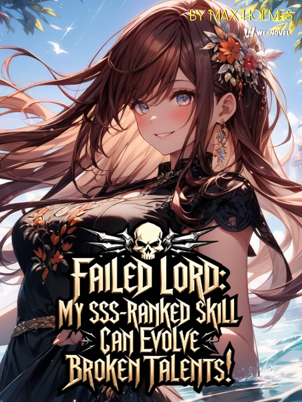 Failed Lord: My SSS-Ranked Skill Can Evolve Broken Talents!