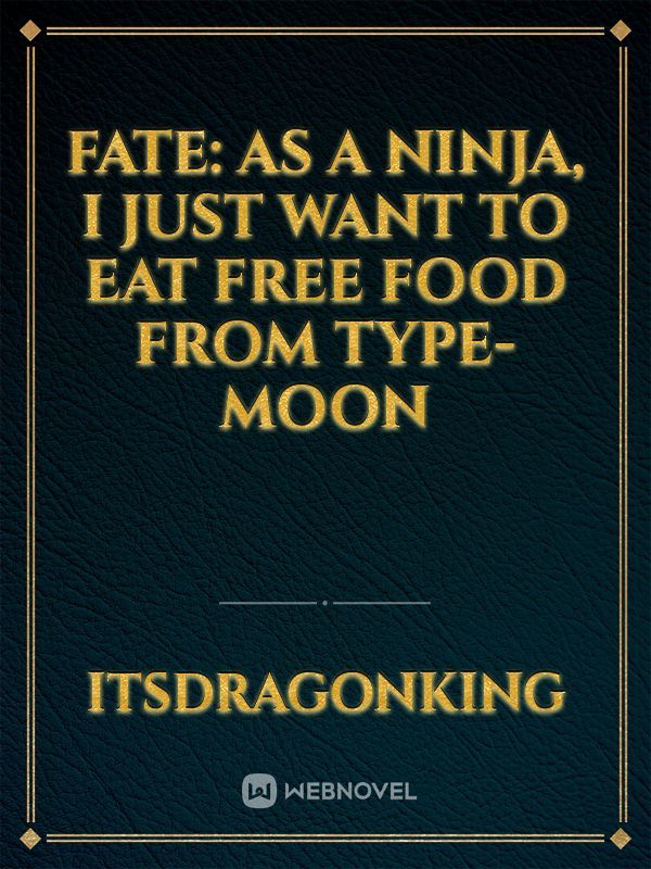 Fate: As a ninja, I just want to eat free food from Type-Moon