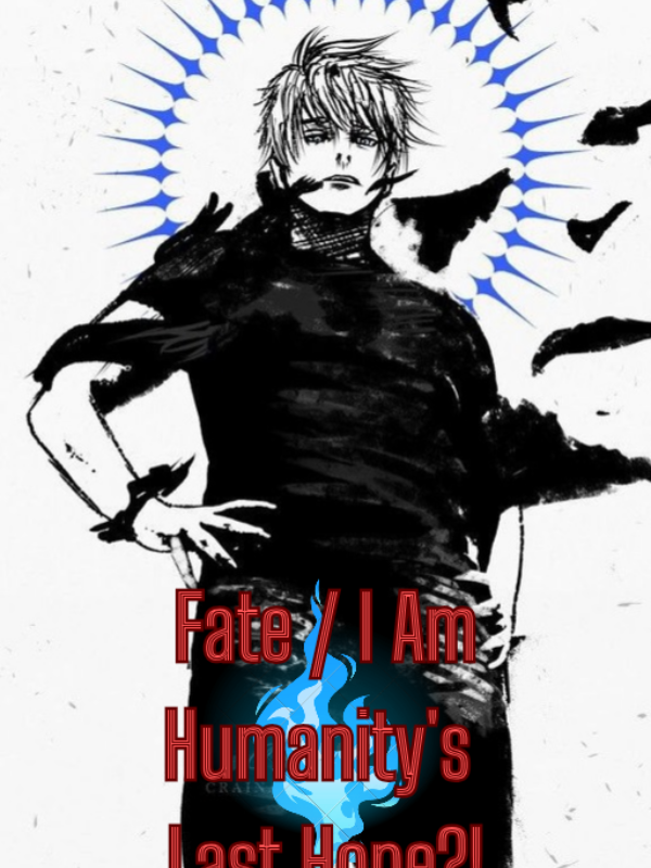 Fate/ I Am Humanity Last Hope!?