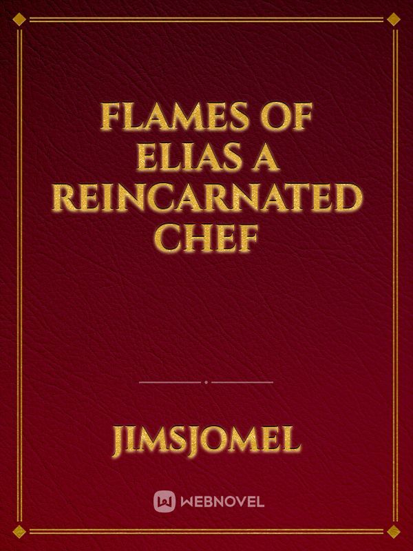 FLAMES OF ELIAS A REINCARNATED Chef