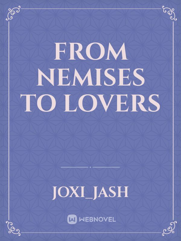 From Nemises To Lovers