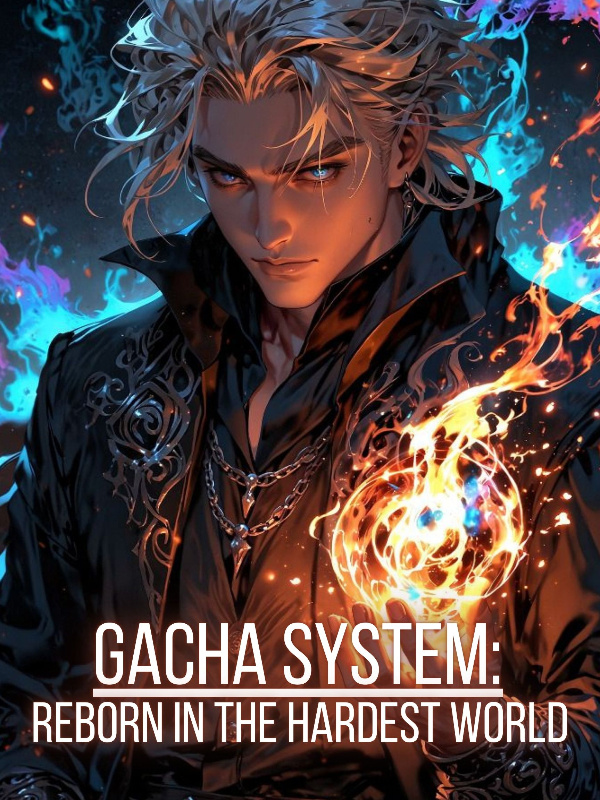 Gacha System: Reborn In The Hardest World