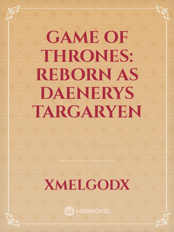 Game of Thrones: Reborn as Daenerys Targaryen