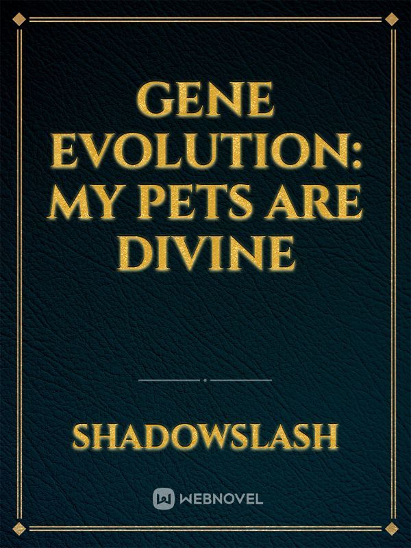 GENE EVOLUTION: MY PETS ARE DIVINE