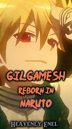 Gilgamesh Reborn in Naruto