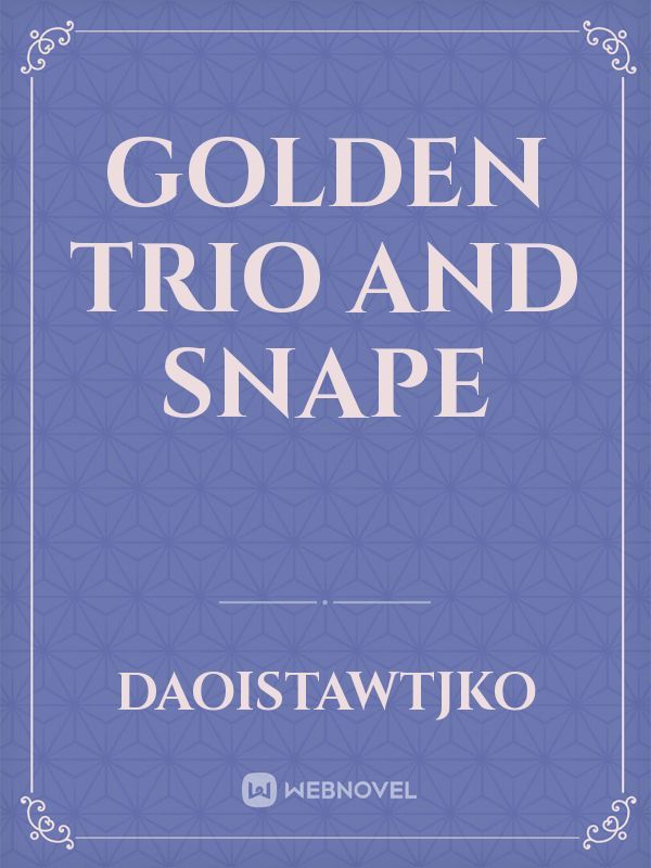 Golden Trio and Snape