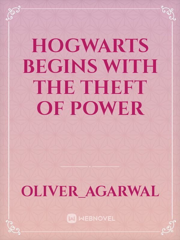 Hogwarts begins with the theft of power