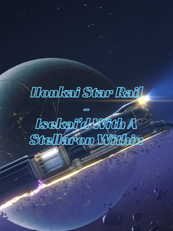 Honkai Star Rail - Isekai'd With A Stellaron Within