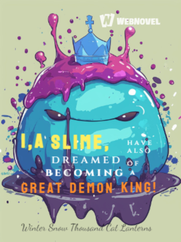 I, a Slime, have also dreamed of becoming a great Demon King!