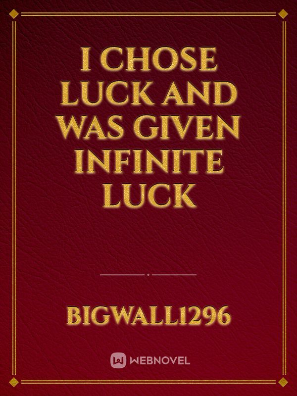 I chose Luck and was given Infinite Luck