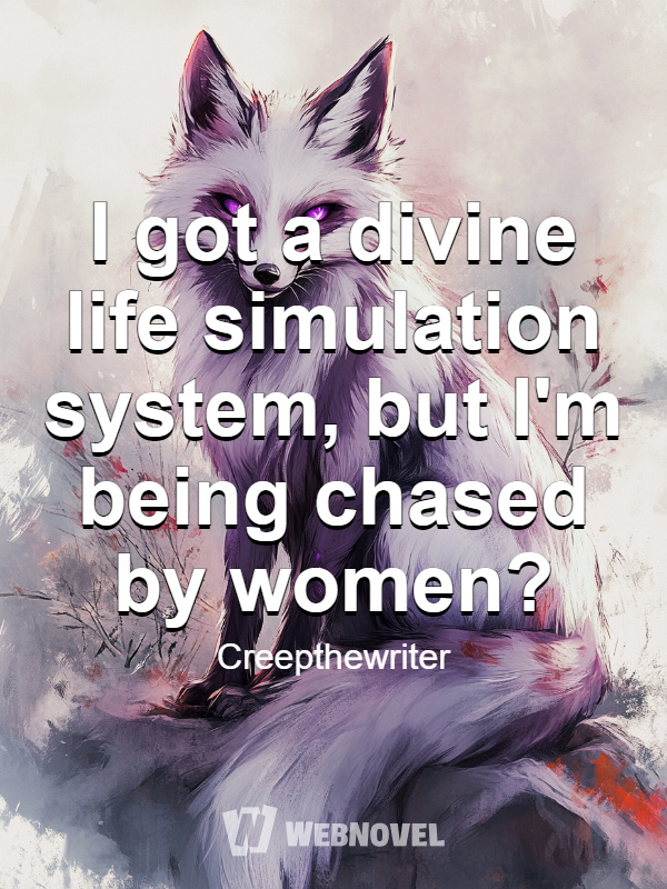 I got a divine life simulation system, but I'm being chased by women?