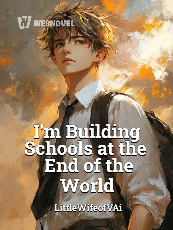 I'm Building Schools at the End of the World