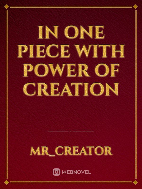 In one piece with power of creation