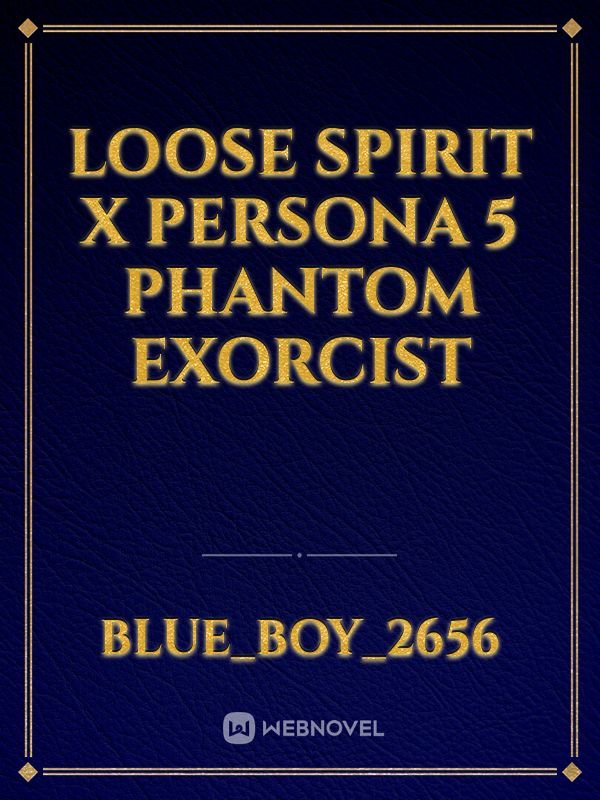 loose spirit x persona 5 phantom exorcist