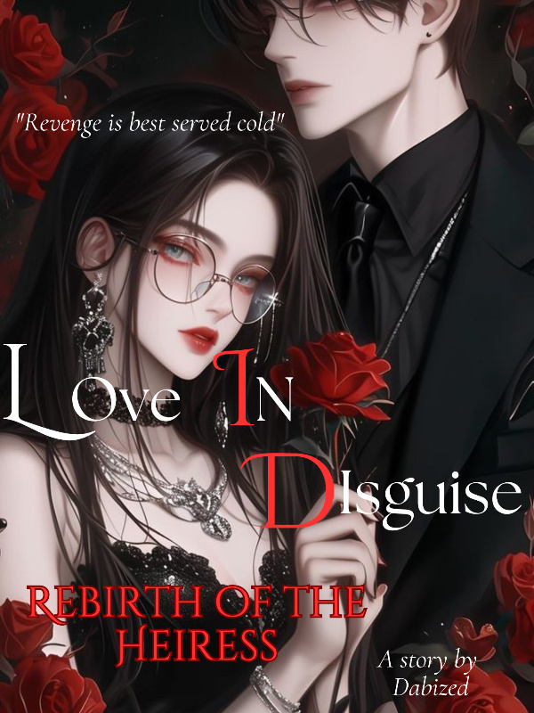 Love In Disguise: Rebirth of the Heiress