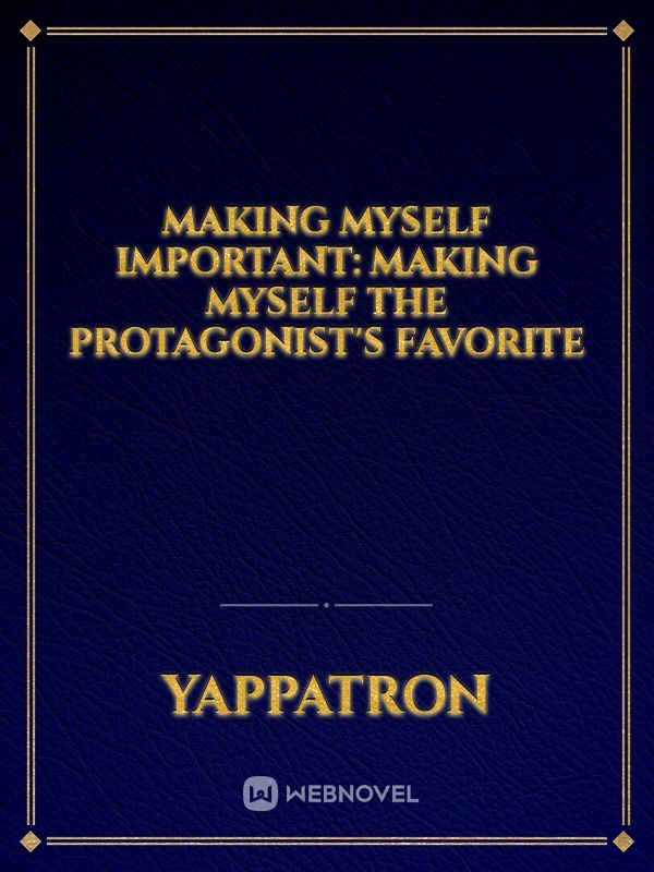 Making myself important: Making myself the protagonist's favorite