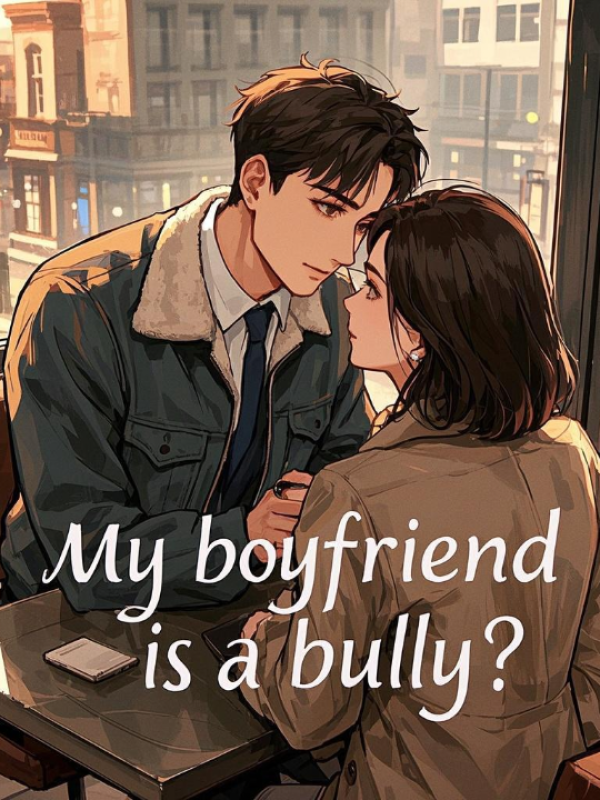 My boyfriend is a bully?