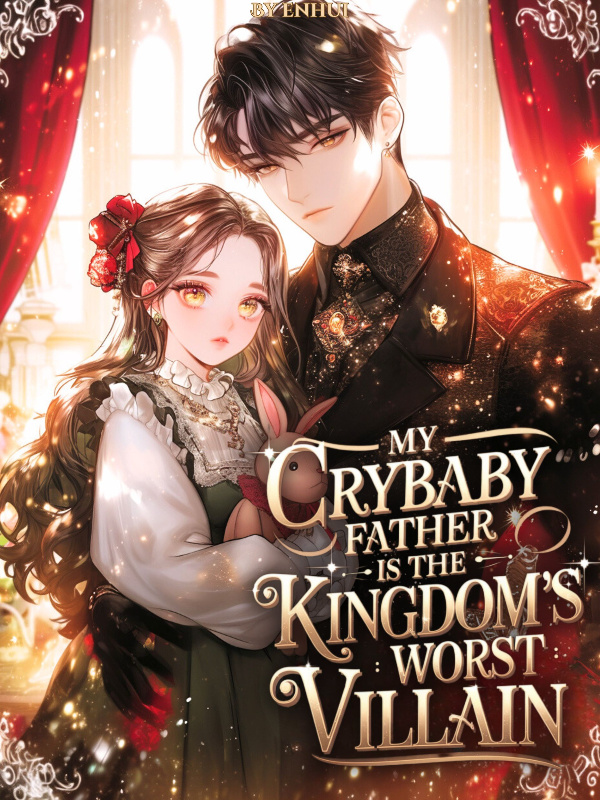 My Crybaby Father is the Kingdom’s Worst Villain