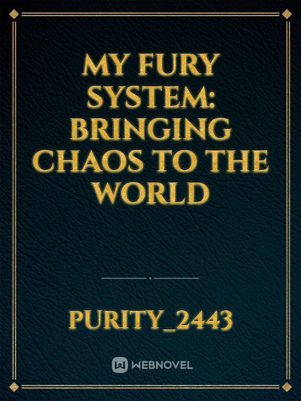 My Fury System: bringing chaos to the world