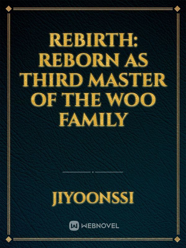 Rebirth: reborn as Third master of the Woo family