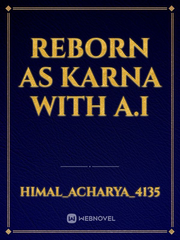 Reborn as Karna with A.I