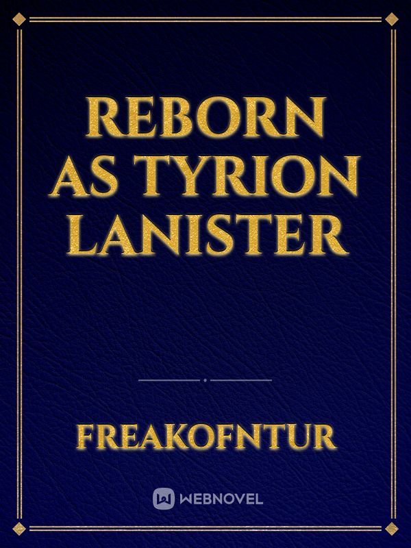 Reborn as Tyrion lanister