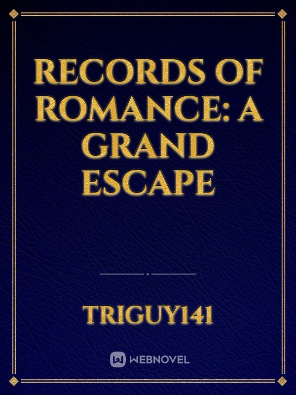 Records of Romance: A Grand Escape