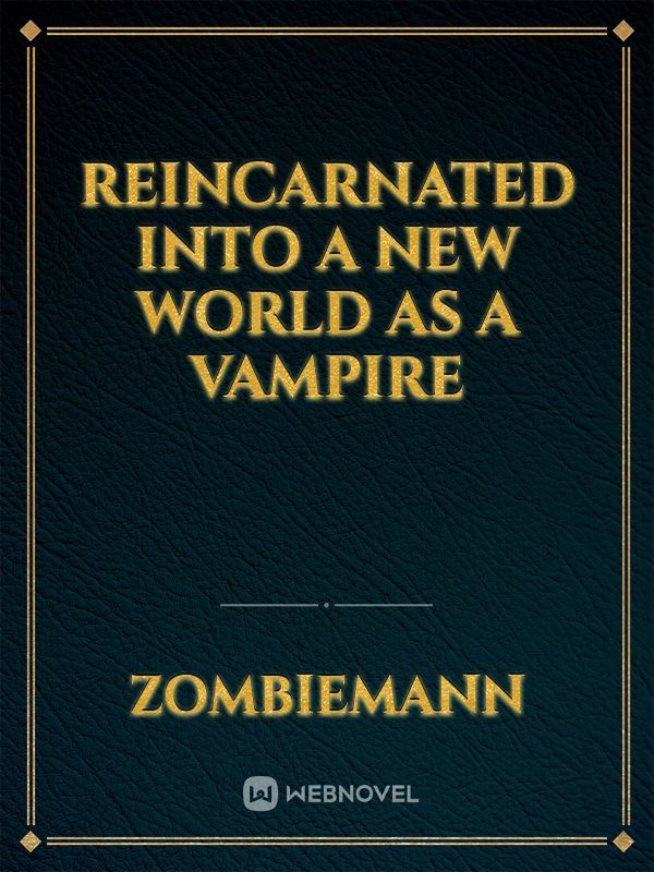 Reincarnated into a New World As a Vampire