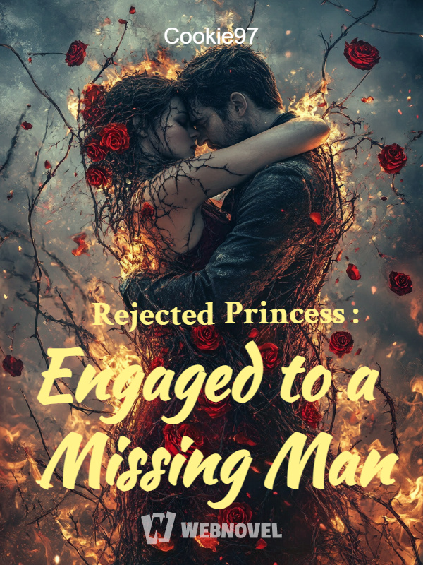 Rejected Princess : Engaged to a Missing Man