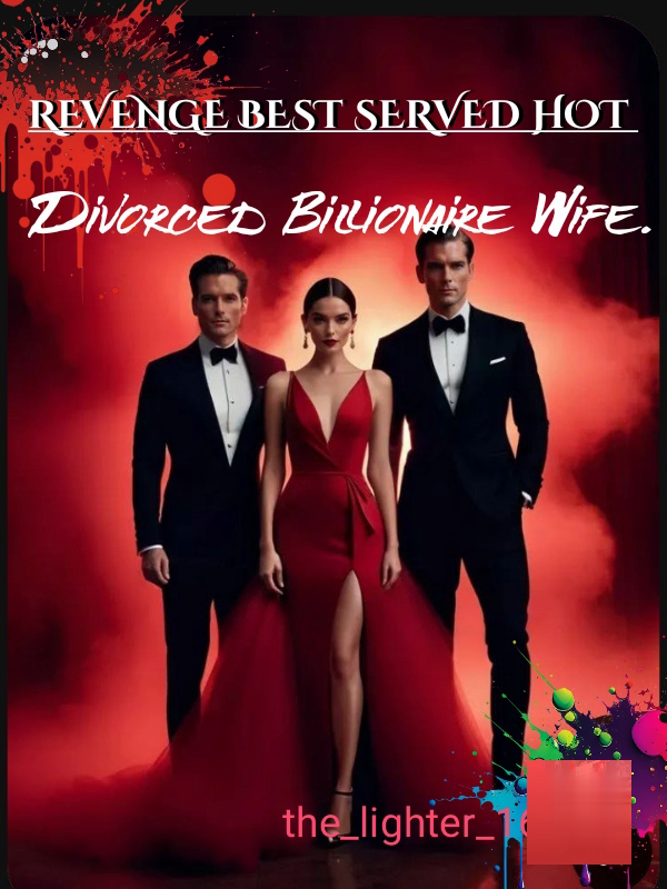 Revenge Best Served Hot. The divorced Billionaire Wife.