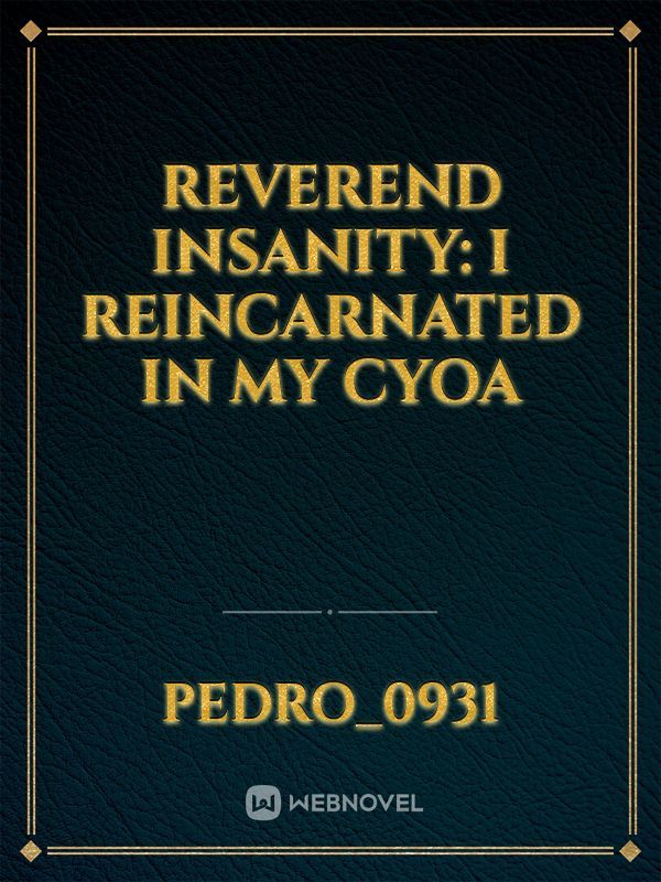 Reverend Insanity: I reincarnated in my cyoa