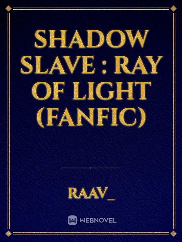 SHADOW SLAVE : Ray of light (fanfic)