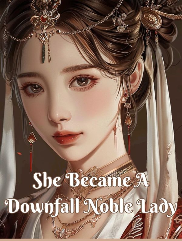 She Became A Downfall Noble Lady