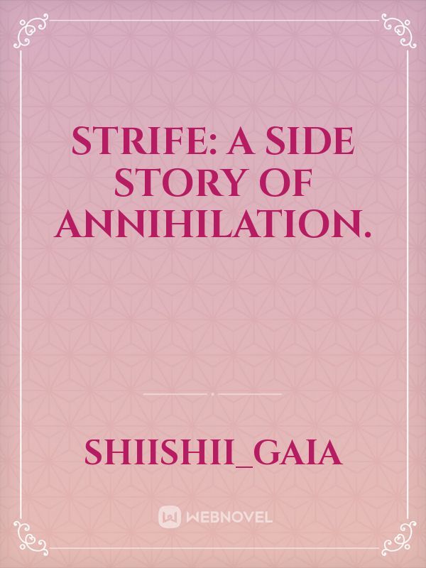 STRIFE: A Side Story of Annihilation.