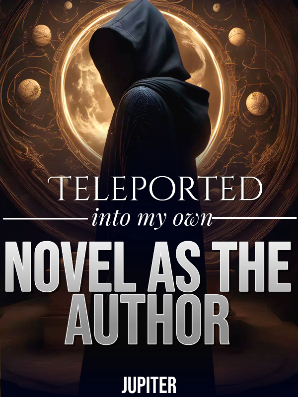 Teleported into My Own Novel as the Author!