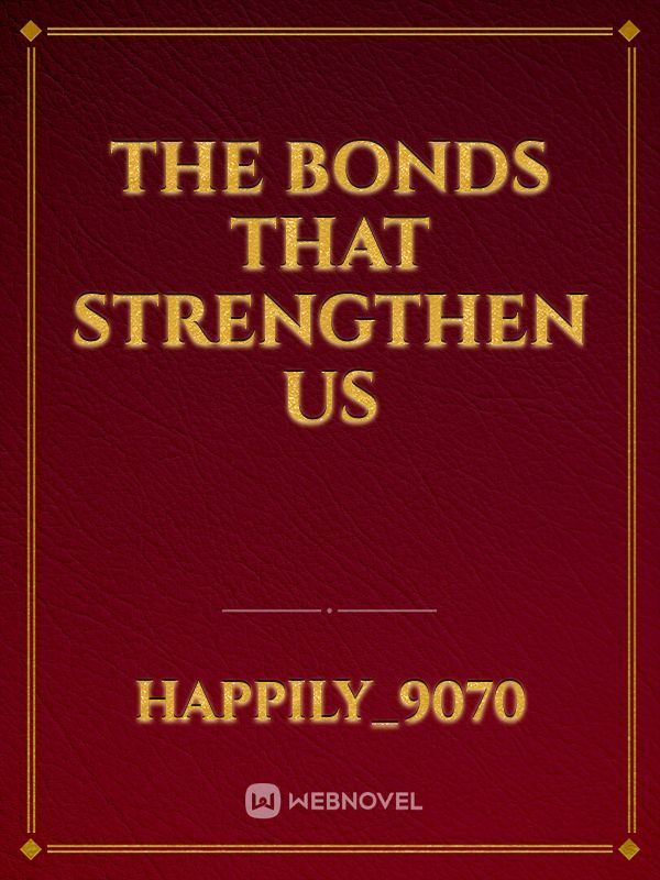 The Bonds That Strengthen Us