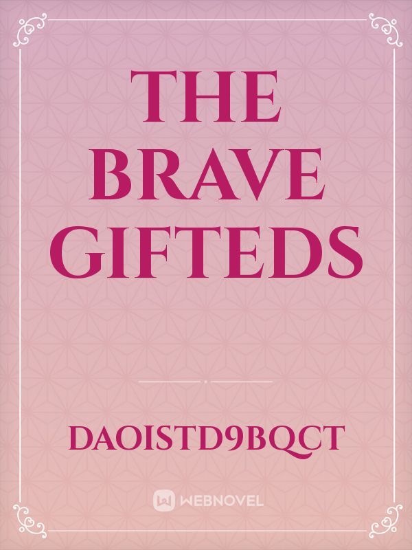 The brave gifteds