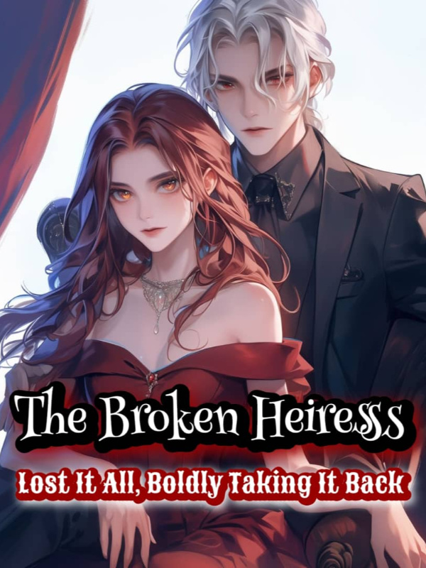 The broken heiress: lost it all, boldly taking it back